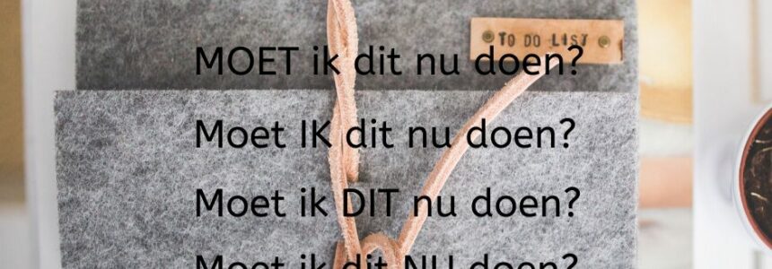 Moet ik dit nu doen? Of kan het ook anders?